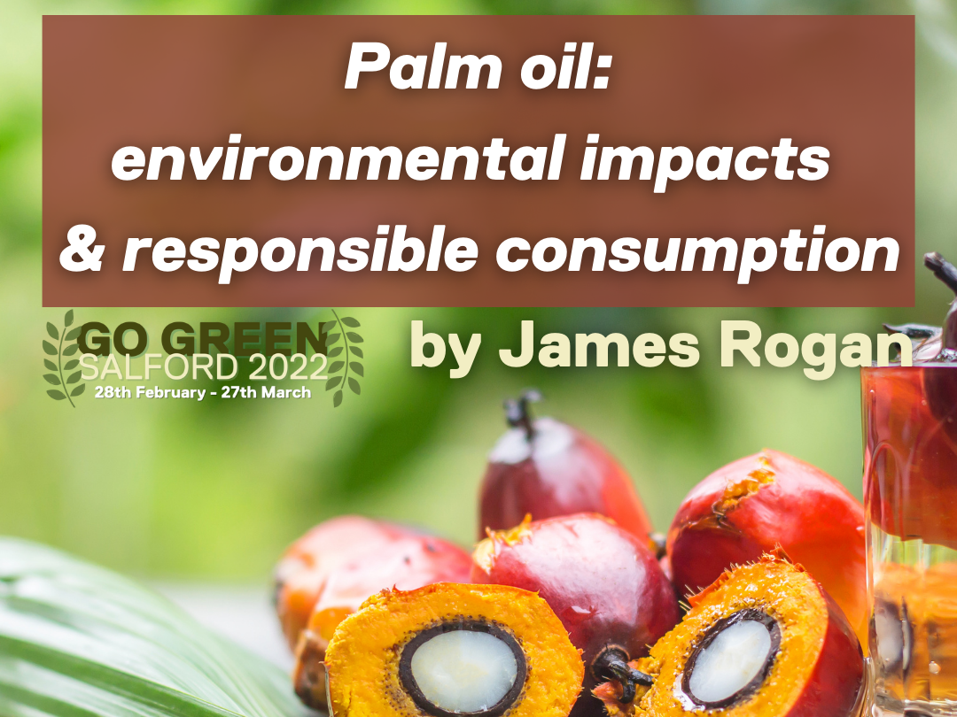 Palm Oil environmental impacts & responsible consumption by James