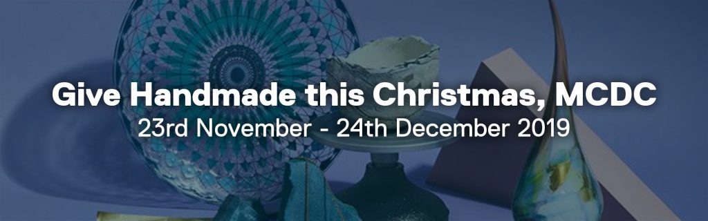 Give Handmade this Christmas, Manchester Craft & Design Centre. Dates commencing: 23rd November to 24th December 2019