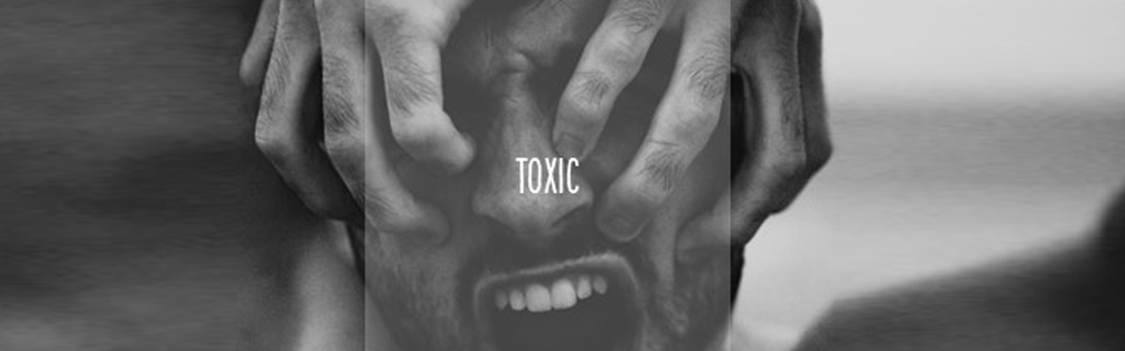 Black and White photo of people screaming with hands covering his eyes and text saying toxic